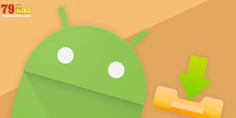 Tải app 79KING cho Android chỉ 3 bước